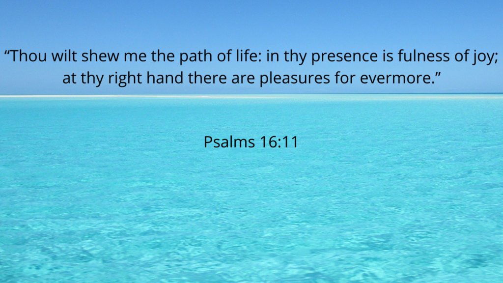 “Thou wilt shew me the path of life: in thy presence is fulness of joy; at thy right hand there are pleasures for evermore.” Psalms 16:11 Speak words of life.